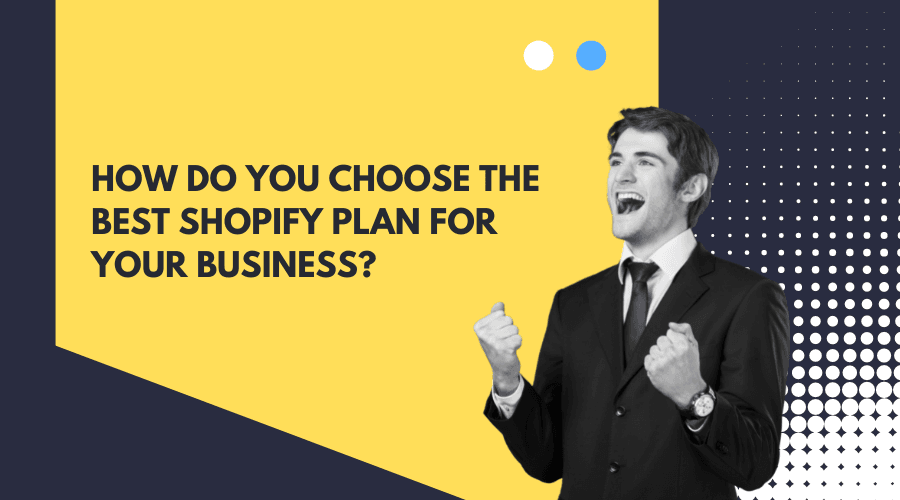 How do you choose the best-Shopify plan for your business